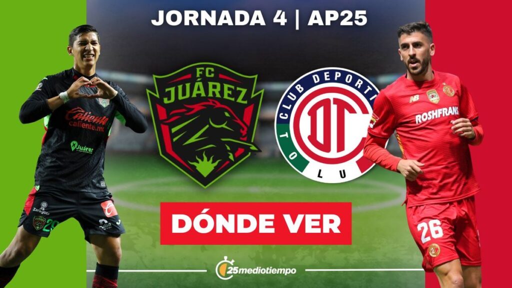 A qué hora y dónde ver Juárez vs Toluca EN VIVO: canal Liga MX 2025